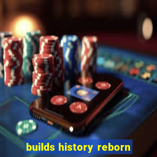 builds history reborn